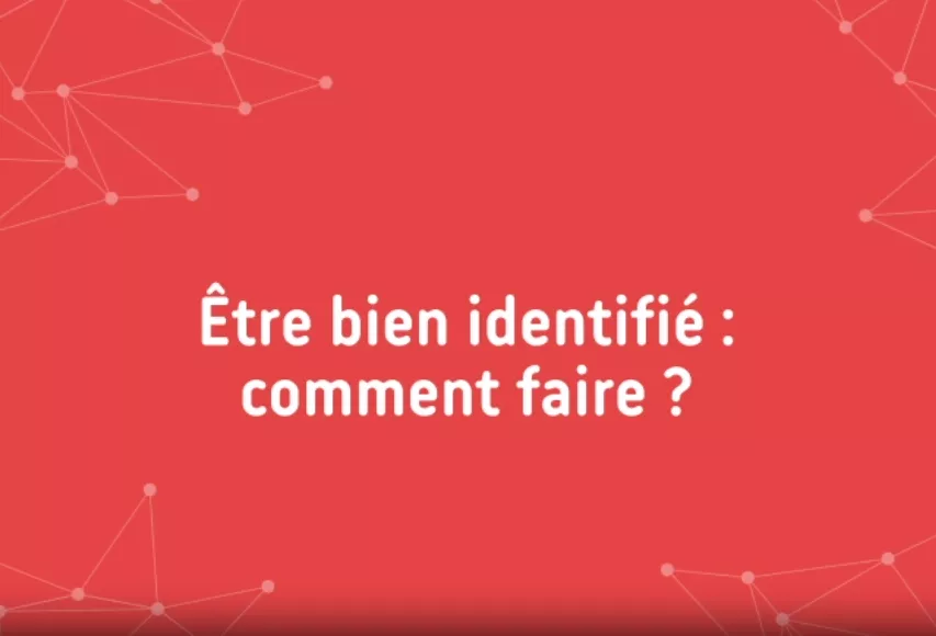 Être bien identifé, comment faire ?