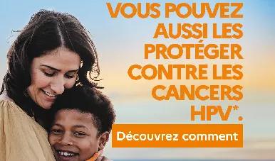 Vous aussi vous pouvez les protéger contre les cancers HPV. Découvrez comment