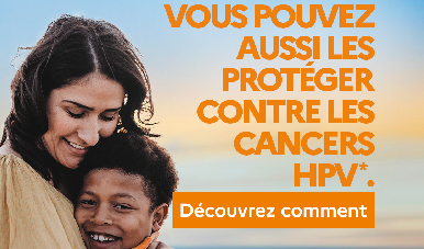 Vous aussi vous pouvez les protéger contre les cancers HPV. Découvrez comment